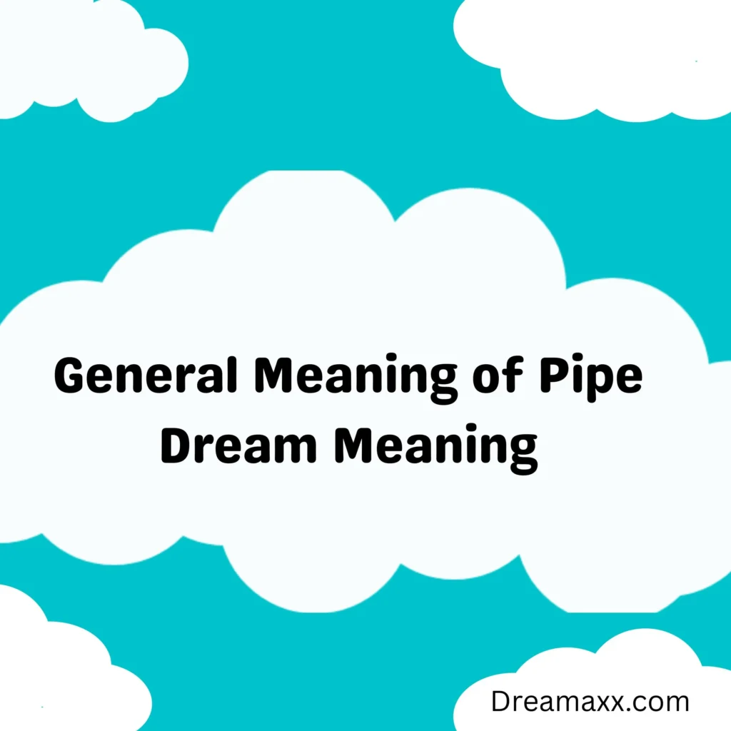 General Meaning of Pipe Dream Meaning