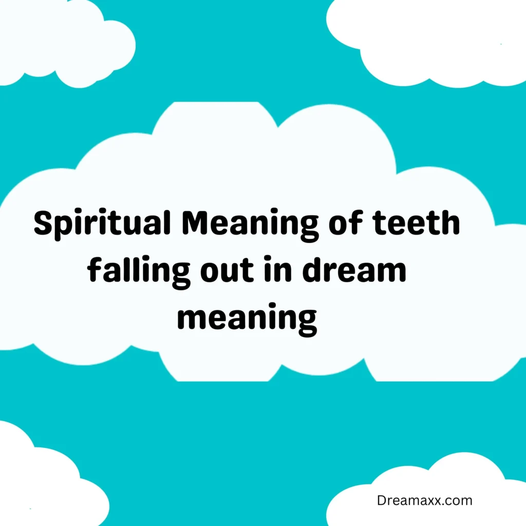Spiritual Meaning of teeth falling out in dream meaning